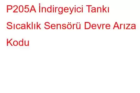 P205A İndirgeyici Tankı Sıcaklık Sensörü Devre Arıza Kodu