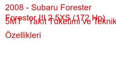 2008 - Subaru Forester
Forester III 2.5XS (172 Hp) 5MT Yakıt Tüketimi ve Teknik Özellikleri