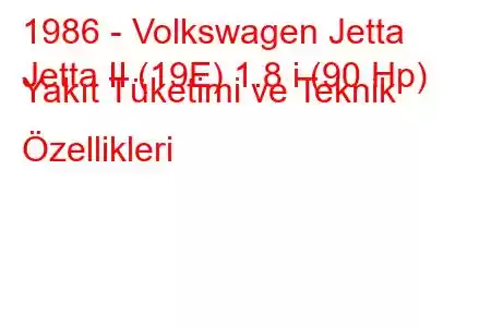 1986 - Volkswagen Jetta
Jetta II (19E) 1.8 i (90 Hp) Yakıt Tüketimi ve Teknik Özellikleri