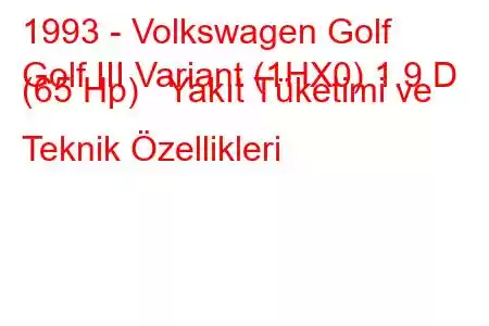 1993 - Volkswagen Golf
Golf III Variant (1HX0) 1.9 D (65 Hp) Yakıt Tüketimi ve Teknik Özellikleri