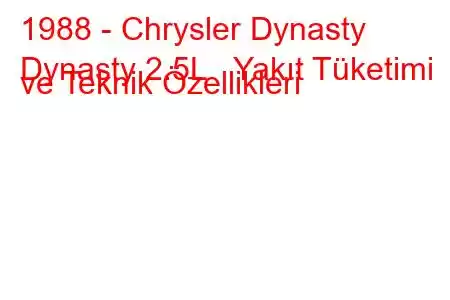 1988 - Chrysler Dynasty
Dynasty 2.5L Yakıt Tüketimi ve Teknik Özellikleri