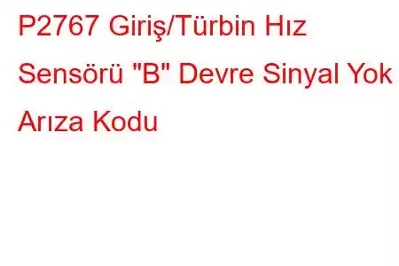 P2767 Giriş/Türbin Hız Sensörü 