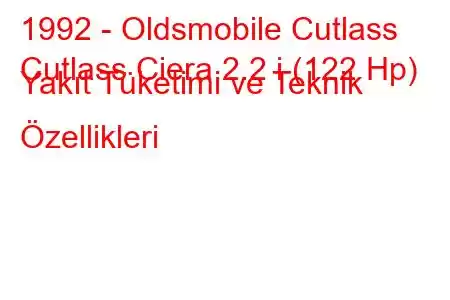 1992 - Oldsmobile Cutlass
Cutlass Ciera 2.2 i (122 Hp) Yakıt Tüketimi ve Teknik Özellikleri