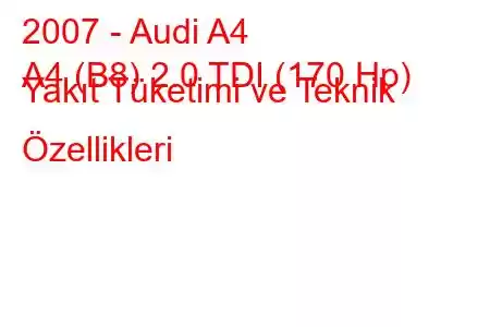 2007 - Audi A4
A4 (B8) 2.0 TDI (170 Hp) Yakıt Tüketimi ve Teknik Özellikleri