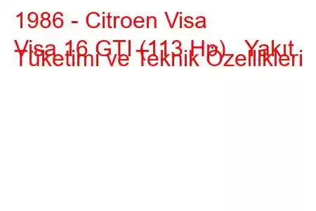 1986 - Citroen Visa
Visa 16 GTI (113 Hp) Yakıt Tüketimi ve Teknik Özellikleri