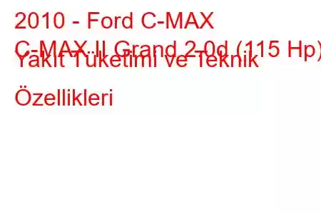 2010 - Ford C-MAX
C-MAX II Grand 2.0d (115 Hp) Yakıt Tüketimi ve Teknik Özellikleri