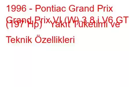 1996 - Pontiac Grand Prix
Grand Prix VI (W) 3.8 i V6 GT (197 Hp) Yakıt Tüketimi ve Teknik Özellikleri