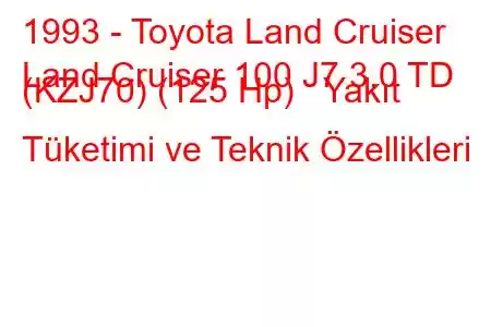 1993 - Toyota Land Cruiser
Land Cruiser 100 J7 3.0 TD (KZJ70) (125 Hp) Yakıt Tüketimi ve Teknik Özellikleri