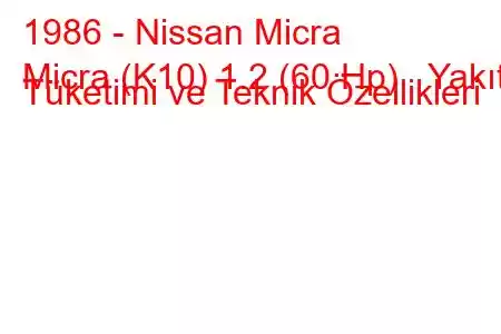 1986 - Nissan Micra
Micra (K10) 1.2 (60 Hp) Yakıt Tüketimi ve Teknik Özellikleri