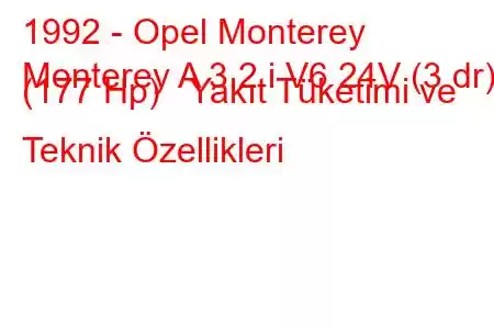 1992 - Opel Monterey
Monterey A 3.2 i V6 24V (3 dr) (177 Hp) Yakıt Tüketimi ve Teknik Özellikleri