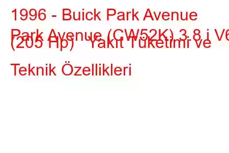 1996 - Buick Park Avenue
Park Avenue (CW52K) 3.8 i V6 (205 Hp) Yakıt Tüketimi ve Teknik Özellikleri