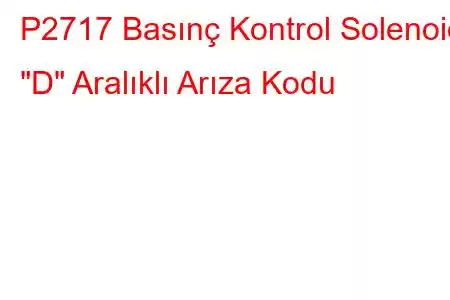 P2717 Basınç Kontrol Solenoidi 