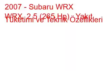 2007 - Subaru WRX
WRX 2.5 (265 Hp) Yakıt Tüketimi ve Teknik Özellikleri