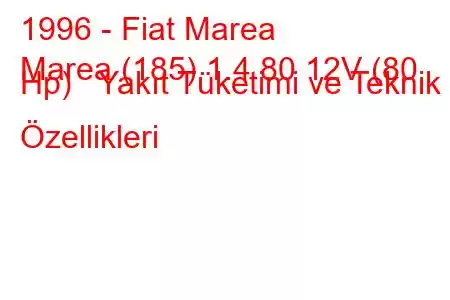 1996 - Fiat Marea
Marea (185) 1.4 80 12V (80 Hp) Yakıt Tüketimi ve Teknik Özellikleri