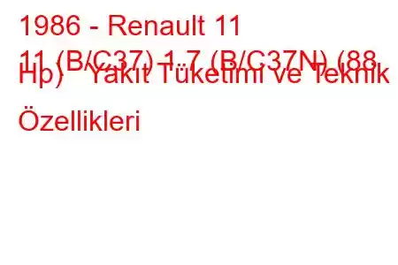 1986 - Renault 11
11 (B/C37) 1.7 (B/C37N) (88 Hp) Yakıt Tüketimi ve Teknik Özellikleri