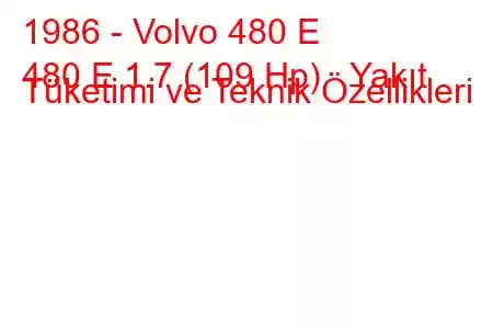 1986 - Volvo 480 E
480 E 1.7 (109 Hp) Yakıt Tüketimi ve Teknik Özellikleri