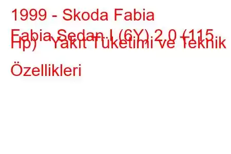 1999 - Skoda Fabia
Fabia Sedan I (6Y) 2.0 (115 Hp) Yakıt Tüketimi ve Teknik Özellikleri