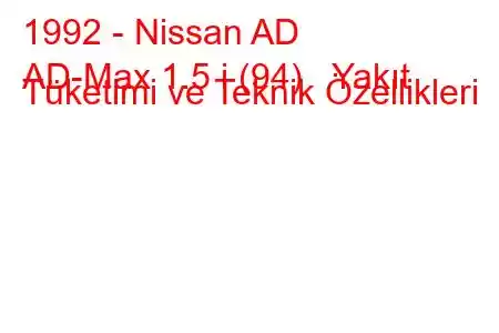 1992 - Nissan AD
AD-Max 1.5 i (94) Yakıt Tüketimi ve Teknik Özellikleri