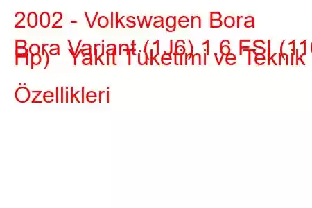 2002 - Volkswagen Bora
Bora Variant (1J6) 1.6 FSI (110 Hp) Yakıt Tüketimi ve Teknik Özellikleri