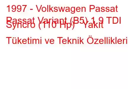 1997 - Volkswagen Passat
Passat Variant (B5) 1.9 TDI Syncro (110 Hp) Yakıt Tüketimi ve Teknik Özellikleri