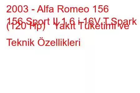 2003 - Alfa Romeo 156
156 Sport II 1.6 i 16V T.Spark (120 Hp) Yakıt Tüketimi ve Teknik Özellikleri