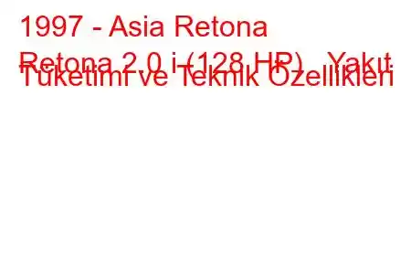 1997 - Asia Retona
Retona 2.0 i (128 HP) Yakıt Tüketimi ve Teknik Özellikleri