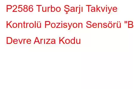 P2586 Turbo Şarjı Takviye Kontrolü Pozisyon Sensörü 