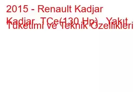 2015 - Renault Kadjar
Kadjar TCe(130 Hp) Yakıt Tüketimi ve Teknik Özellikleri