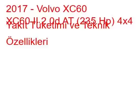 2017 - Volvo XC60
XC60 II 2.0d AT (235 Hp) 4x4 Yakıt Tüketimi ve Teknik Özellikleri