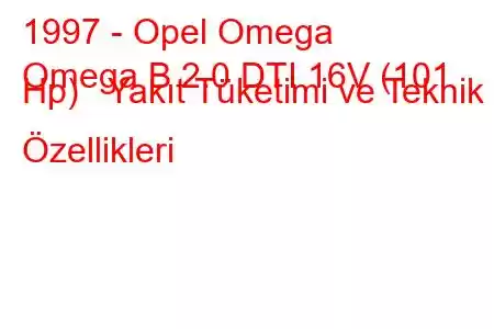 1997 - Opel Omega
Omega B 2.0 DTI 16V (101 Hp) Yakıt Tüketimi ve Teknik Özellikleri