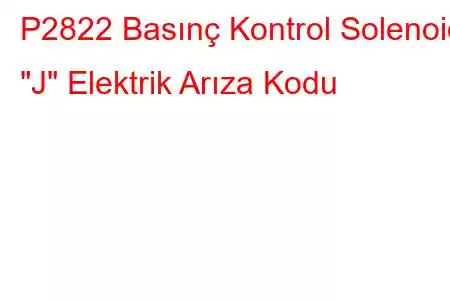 P2822 Basınç Kontrol Solenoidi 