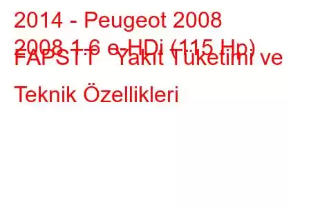 2014 - Peugeot 2008
2008 1.6 e-HDi (115 Hp) FAPSTT Yakıt Tüketimi ve Teknik Özellikleri