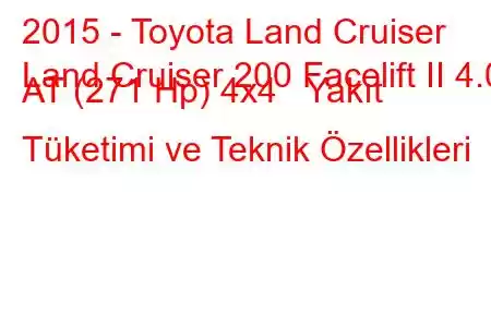 2015 - Toyota Land Cruiser
Land Cruiser 200 Facelift II 4.0 AT (271 Hp) 4x4 Yakıt Tüketimi ve Teknik Özellikleri