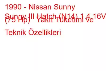 1990 - Nissan Sunny
Sunny III Hatch (N14) 1.4 16V (75 Hp) Yakıt Tüketimi ve Teknik Özellikleri