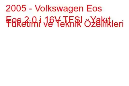 2005 - Volkswagen Eos
Eos 2.0 i 16V TFSI Yakıt Tüketimi ve Teknik Özellikleri