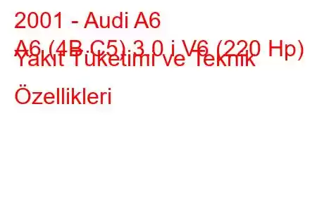 2001 - Audi A6
A6 (4B,C5) 3.0 i V6 (220 Hp) Yakıt Tüketimi ve Teknik Özellikleri