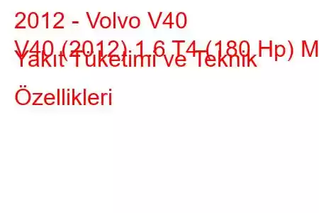 2012 - Volvo V40
V40 (2012) 1.6 T4 (180 Hp) MT Yakıt Tüketimi ve Teknik Özellikleri