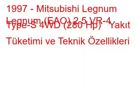 1997 - Mitsubishi Legnum
Legnum (EAO) 2.5 VR-4 Type-S 4WD (280 Hp) Yakıt Tüketimi ve Teknik Özellikleri