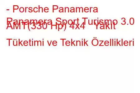 - Porsche Panamera
Panamera Sport Turismo 3.0 AMT(330 Hp) 4x4 Yakıt Tüketimi ve Teknik Özellikleri