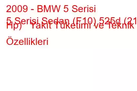 2009 - BMW 5 Serisi
5 Serisi Sedan (F10) 525d (218 Hp) Yakıt Tüketimi ve Teknik Özellikleri