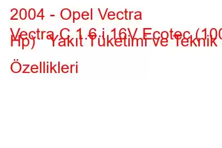 2004 - Opel Vectra
Vectra C 1.6 i 16V Ecotec (100 Hp) Yakıt Tüketimi ve Teknik Özellikleri