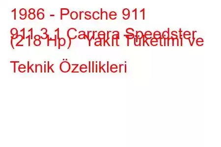 1986 - Porsche 911
911 3.1 Carrera Speedster (218 Hp) Yakıt Tüketimi ve Teknik Özellikleri