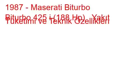 1987 - Maserati Biturbo
Biturbo 425 i (188 Hp) Yakıt Tüketimi ve Teknik Özellikleri