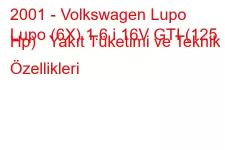 2001 - Volkswagen Lupo
Lupo (6X) 1.6 i 16V GTI (125 Hp) Yakıt Tüketimi ve Teknik Özellikleri