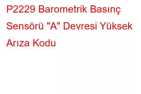 P2229 Barometrik Basınç Sensörü 