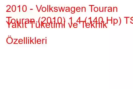 2010 - Volkswagen Touran
Touran (2010) 1.4 (140 Hp) TSI Yakıt Tüketimi ve Teknik Özellikleri