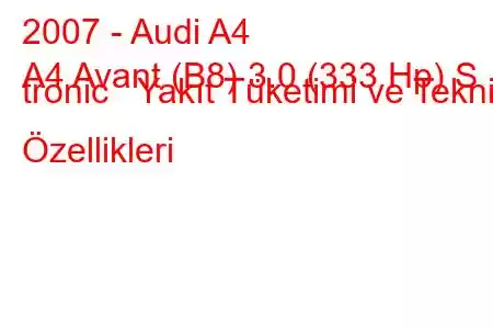 2007 - Audi A4
A4 Avant (B8) 3.0 (333 Hp) S tronic Yakıt Tüketimi ve Teknik Özellikleri