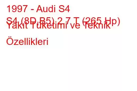 1997 - Audi S4
S4 (8D,B5) 2.7 T (265 Hp) Yakıt Tüketimi ve Teknik Özellikleri