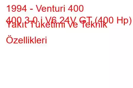 1994 - Venturi 400
400 3.0 i V6 24V GT (400 Hp) Yakıt Tüketimi ve Teknik Özellikleri