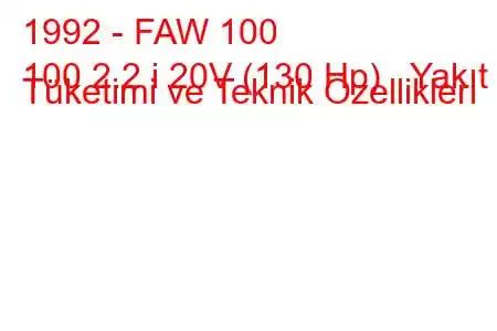 1992 - FAW 100
100 2.2 i 20V (130 Hp) Yakıt Tüketimi ve Teknik Özellikleri